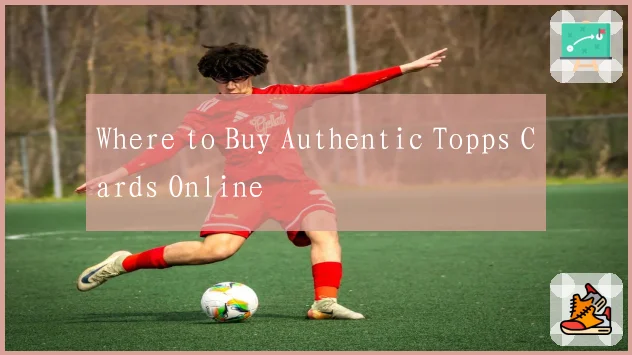 Where to Buy Authentic Topps Cards Online